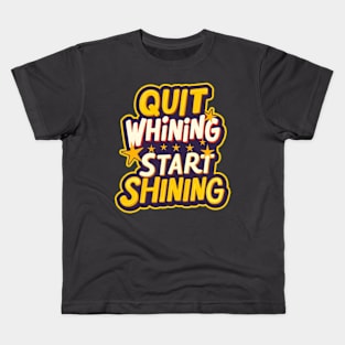 Quit Whining Start Shining Kids T-Shirt